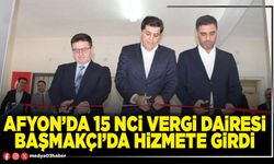 Afyon’da 15 nci Vergi Dairesi Başmakçı’da hizmete girdi