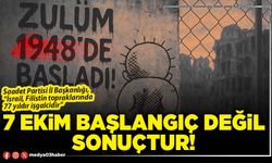 7 Ekim başlangıç değil, sonuçtur!