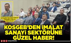 KOSGEB’den imalat sanayi sektörüne güzel haber!