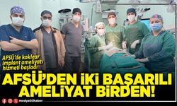 AFSÜ’den iki başarılı ameliyat birden!