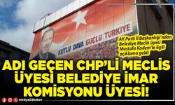 Adı geçen CHP’li Meclis Üyesi Belediye İmar Komisyonu Üyesi!