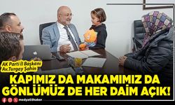 Kapımız da makamımız da gönlümüz de her daim açık!