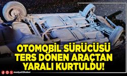 Otomobil sürücüsü ters dönen araçtan yaralı kurtuldu!