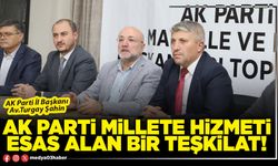 AK Parti millete hizmeti esas alan bir teşkilat!