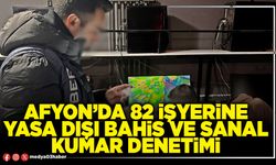 Afyon’da 82 işyerine yasa dışı bahis ve sanal kumar denetimi