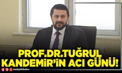 Prof.Dr.Tuğrul Kandemir’in acı günü!