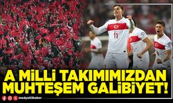 A Milli Takımımızdan muhteşem galibiyet!