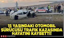 15 yaşındaki otomobil sürücüsü trafik kazasında hayatını kaybetti!