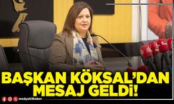 Başkan Köksal’dan mesaj geldi!