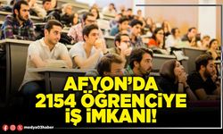 Afyon’da 2154 öğrenciye iş imkanı!