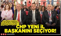 CHP yeni İl Başkanını seçiyor!