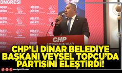 CHP’li Dinar Belediye Başkanı Veysel Topçu’da partisini eleştirdi!