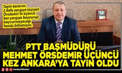PTT Başmüdürü Mehmet Örsdemir üçüncü kez Ankara’ya tayin oldu