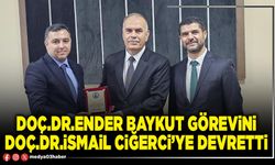Doç.Dr.Ender Baykut görevini Doç.Dr.İsmail Ciğerci’ye devretti