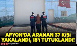 Afyon’da aranan 37 kişi yakalandı, 18’i tutuklandı!