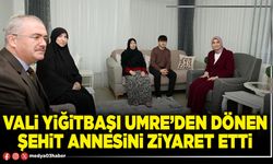Vali Yiğitbaşı Umre’den dönen şehit annesini ziyaret etti