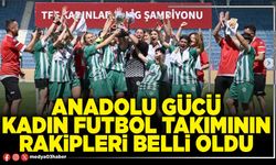 Anadolu Gücü Kadın Futbol takımının rakipleri belli oldu