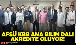 AFSÜ KBB Ana Bilim Dalı akredite oluyor!