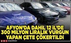 Afyon’da dahil 12 İl’de 300 Milyon Liralık vurgun yapan çete çökertildi