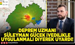 Deprem uzmanı Süleyman Gücek ivedilikle uygulanmalı diyerek uyardı!