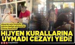 Hijyen kurallarına uymadı cezayı yedi!