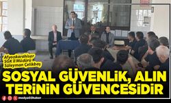 Sosyal güvenlik, alın terinin güvencesidir