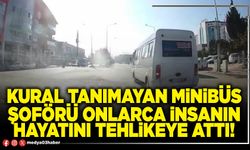 Kural tanımayan minibüs şoförü onlarca insanın hayatını tehlikeye attı!