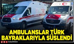 Ambulanslar Türk Bayraklarıyla süslendi