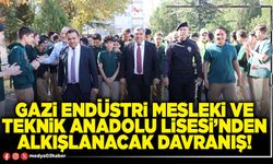 Gazi Endüstri Mesleki ve Teknik Anadolu Lisesi’nden alkışlanacak davranış!