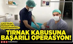 Tırnak kabusuna başarılı operasyon!