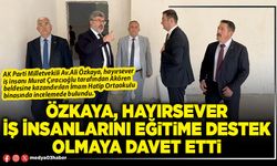 Özkaya, hayırsever iş insanlarını eğitime destek olmaya davet etti