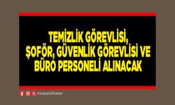 Temizlik görevlisi, şoför, güvenlik görevlisi ve büro personeli alınacak