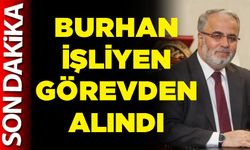 Burhan İşliyen görevden alındı