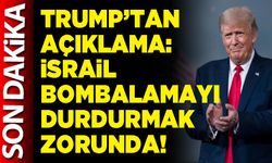 Trump’tan açıklama: İsrail bombalamayı durdurmak zorunda!