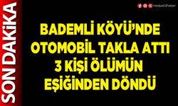 Bademli Köyü’nde otomobil takla attı 3 kişi ölümün eşiğinden döndü