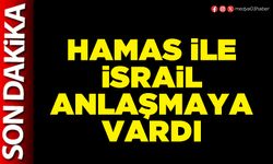 Hamas ile İsrail anlaşmaya vardı