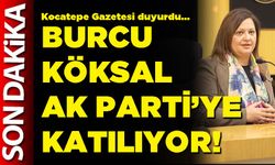 Burcu Köksal AK Parti’ye katılıyor!