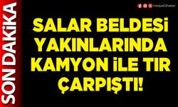 Salar Beldesi yakınlarında kamyon ile tır çarpıştı!