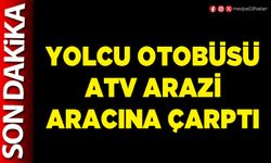 Yolcu otobüsü ATV arazi aracına çarptı