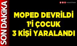 Moped devrildi 1’i çocuk 3 kişi yaralandı