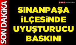 Sinanpaşa İlçesinde uyuşturucu baskını