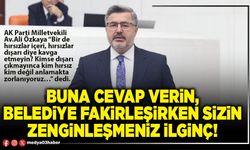 Buna cevap verin, Belediye fakirleşirken sizin zenginleşmeniz ilginç!
