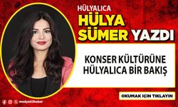 Konser kültürüne Hülyalıca bir bakış