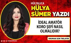 İdeal amatör koro şefi nasıl olmalıdır?