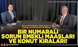 Bir numaralı sorun emekli maaşları ve konut kiraları!