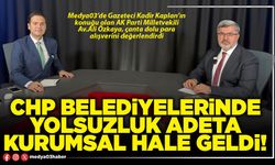 CHP Belediyelerinde yolsuzluk adeta kurumsal hale geldi!