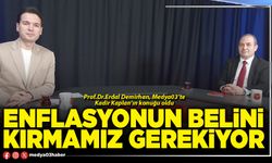 Enflasyonun belini kırmamız gerekiyor