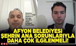 Afyon Belediyesi şehrin ana sorunlarıyla daha çok ilgilenmeli!