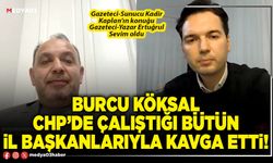 Burcu Köksal CHP’de çalıştığı bütün İl Başkanlarıyla kavga etti!