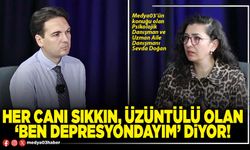 Her canı sıkkın, üzüntülü olan ‘Ben depresyondayım’ diyor!